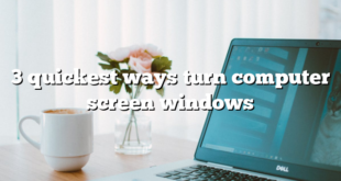 3 quickest ways turn computer screen windows