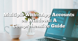 Multiple WhatsApp Accounts on Windows: A Comprehensive Guide