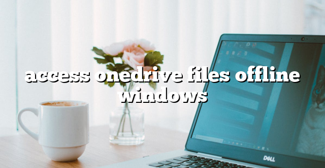 access onedrive files offline windows