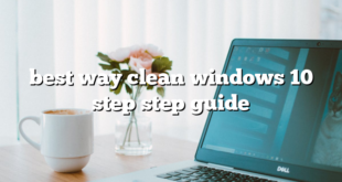 best way clean windows 10 step step guide