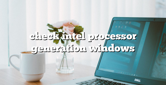 check intel processor generation windows