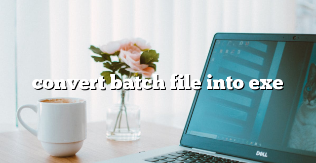 convert batch file into exe