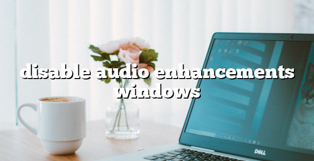 disable audio enhancements windows