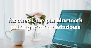 fix check the pin bluetooth pairing error on windows