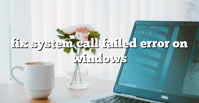 fix system call failed error on windows