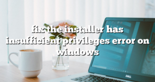 fix the installer has insufficient privileges error on windows