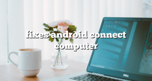 fixes android connect computer