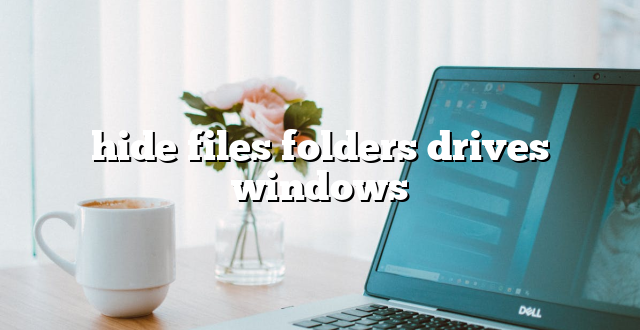 hide files folders drives windows