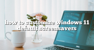 how to customize windows 11 default screensavers