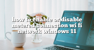 how to enable or disable metered connection wi fi network windows 11