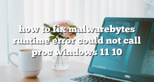 how to fix malwarebytes runtime error could not call proc windows 11 10