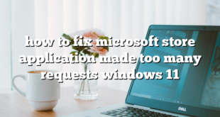 how to fix microsoft store application made too many requests windows 11