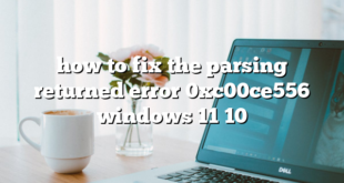 how to fix the parsing returned error 0xc00ce556 windows 11 10