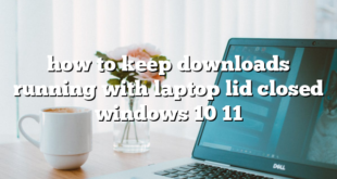 how to keep downloads running with laptop lid closed windows 10 11