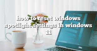 how to reset windows spotlight settings in windows 11