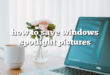 how to save windows spotlight pictures