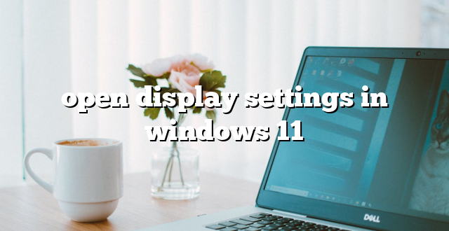 open display settings in windows 11