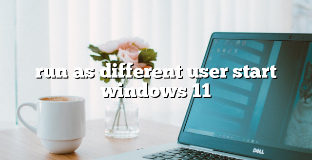 run as different user start windows 11