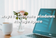 ways to increase windows storage space