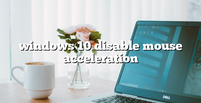 windows 10 disable mouse acceleration